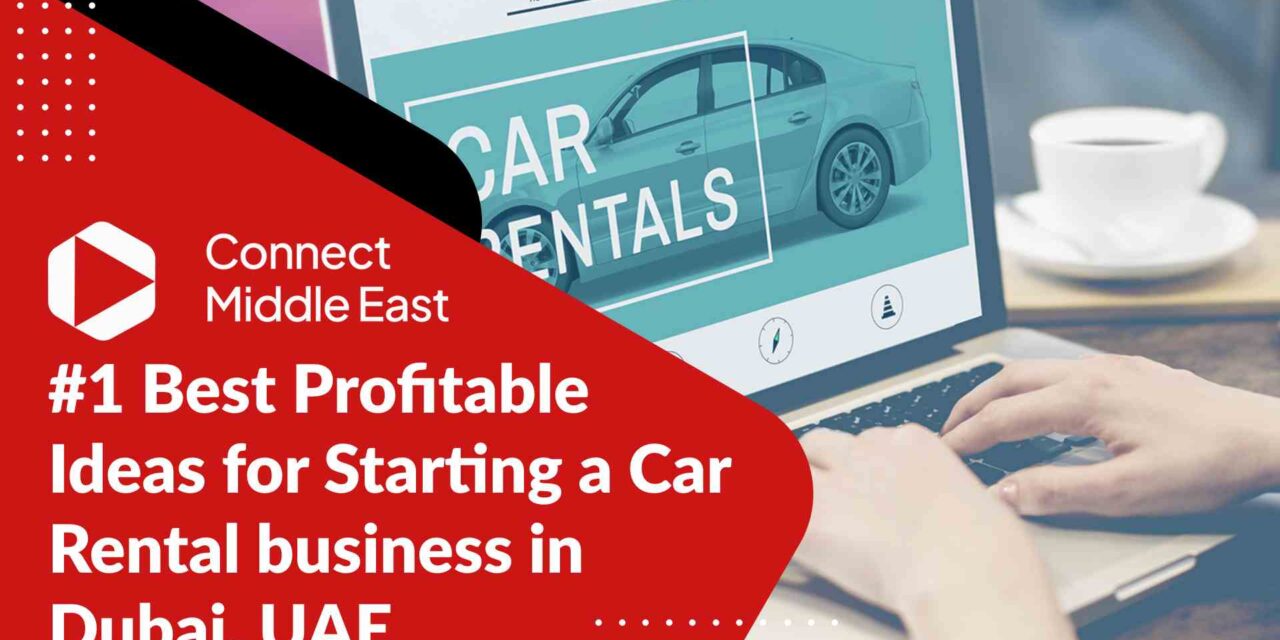 #1 Best Profitable Ideas for Starting a Car Rental business in Dubai , UAE