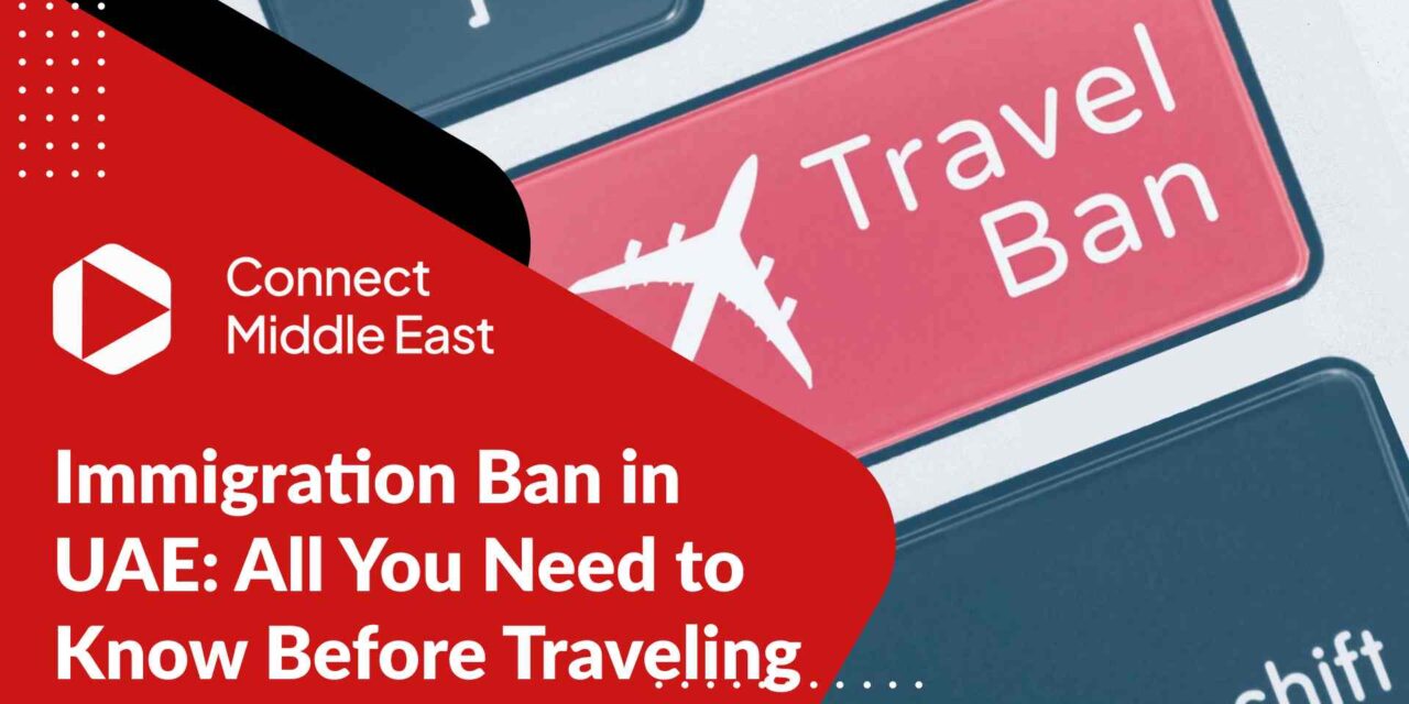 Immigration Ban in UAE: All You Need to Know Before Traveling