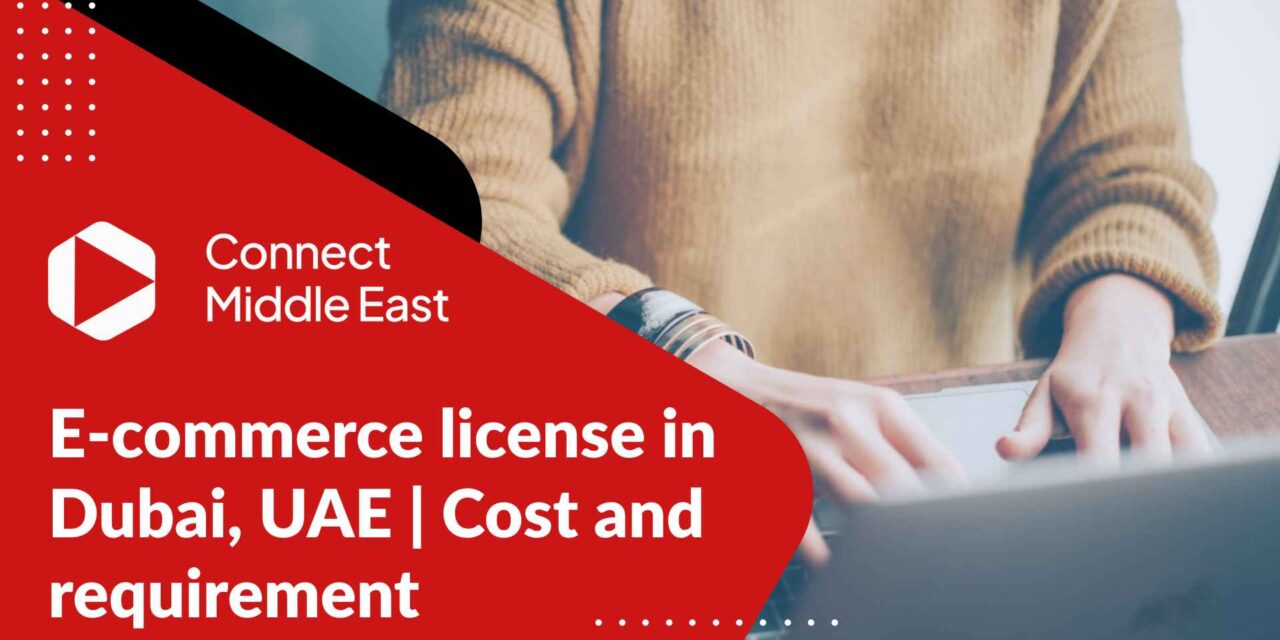 E-commerce license in Dubai, UAE 2023 | Cost and requirement