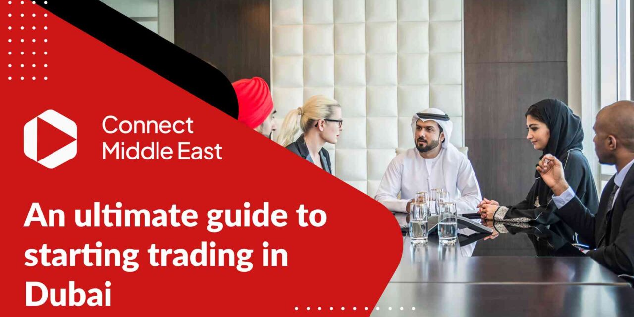 An ultimate guide to starting trading in Dubai 2023