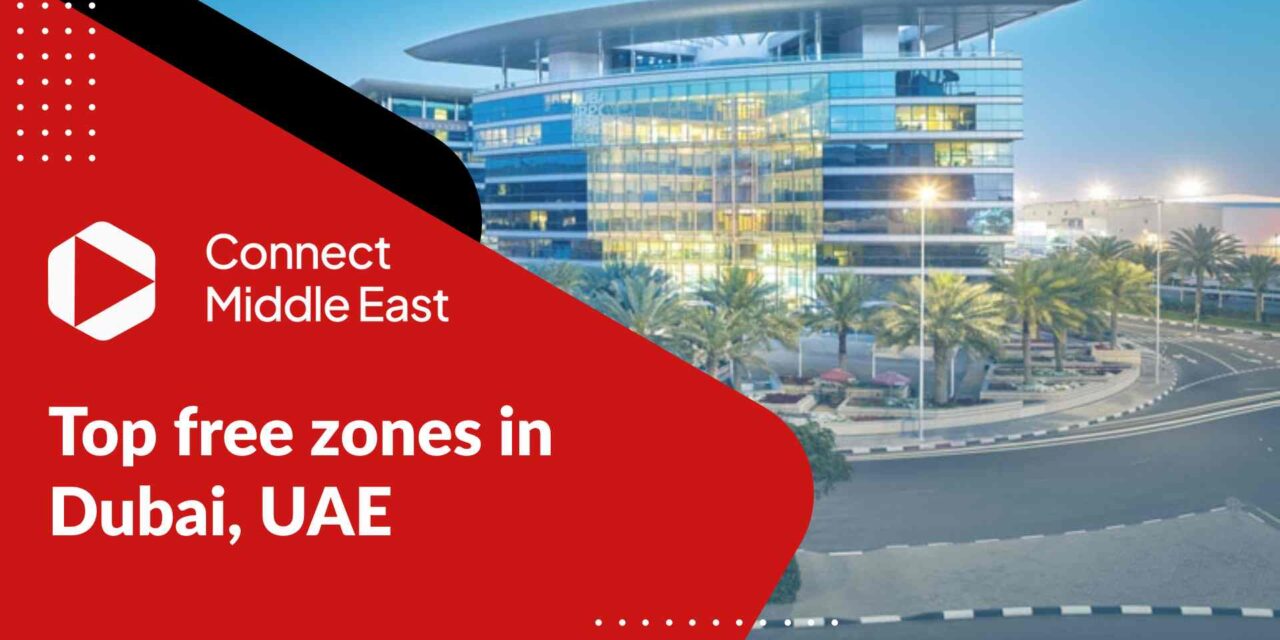 Top Free Zones in Dubai, UAE 2023 To Start Business